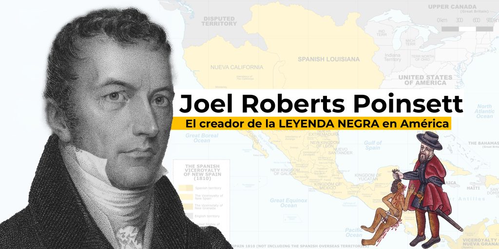Joel Roberts Poinsett: el creador de la Leyenda Negra en América